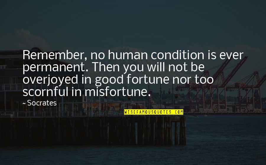 Condition Is Quotes By Socrates: Remember, no human condition is ever permanent. Then