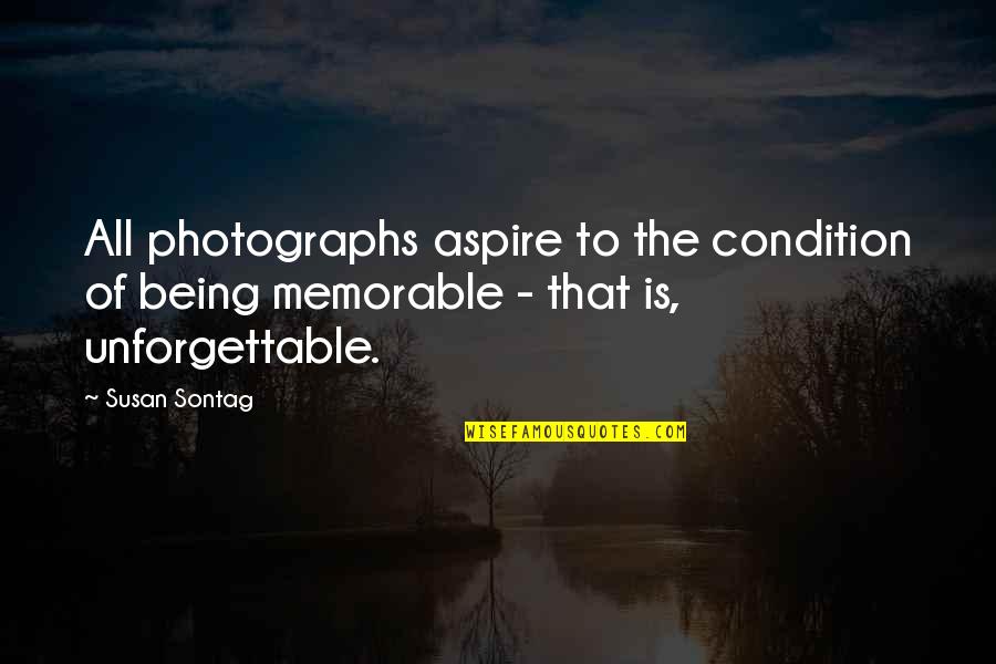 Condition Is Quotes By Susan Sontag: All photographs aspire to the condition of being