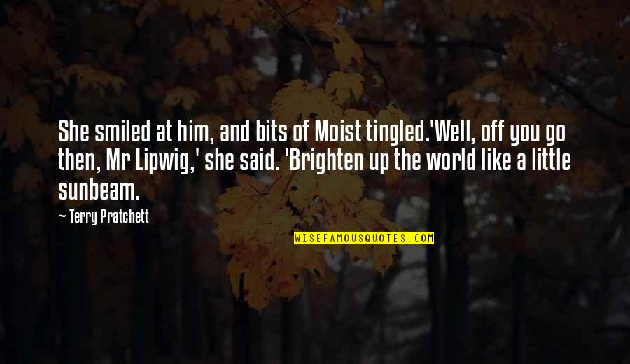 Conditioned Mind Quotes By Terry Pratchett: She smiled at him, and bits of Moist