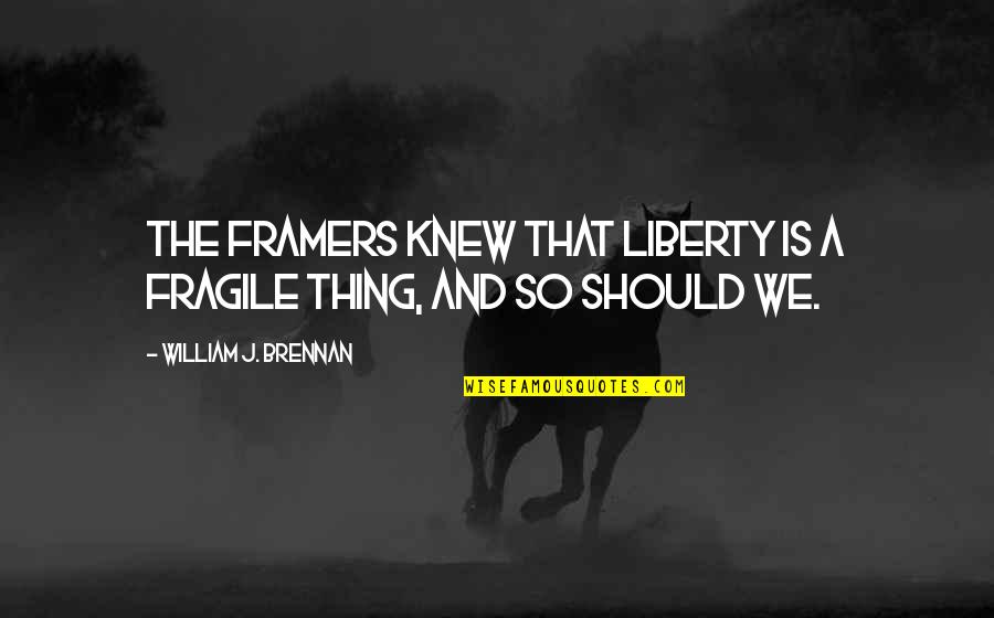 Condolence Rice Quotes By William J. Brennan: The framers knew that liberty is a fragile