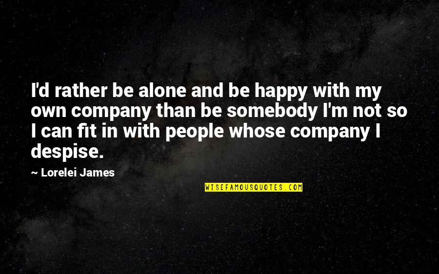 Conduire Quotes By Lorelei James: I'd rather be alone and be happy with