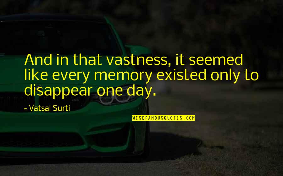 Conduite Automobile Quotes By Vatsal Surti: And in that vastness, it seemed like every