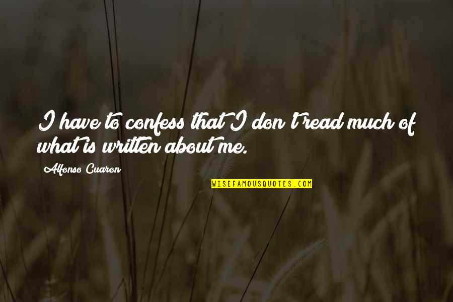 Confess Quotes By Alfonso Cuaron: I have to confess that I don't read