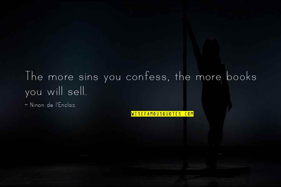 Confess Quotes By Ninon De L'Enclos: The more sins you confess, the more books