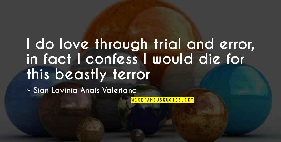 Confess Quotes By Sian Lavinia Anais Valeriana: I do love through trial and error, in