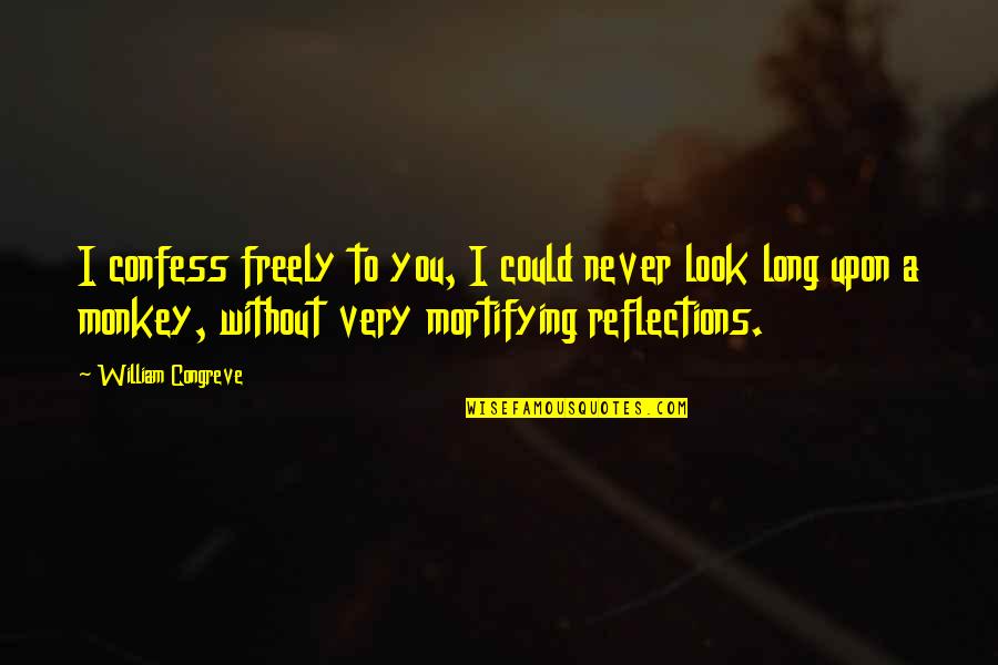 Confess Quotes By William Congreve: I confess freely to you, I could never