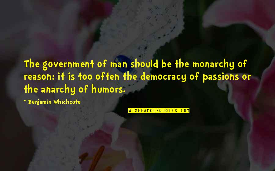 Confessors Wraps Quotes By Benjamin Whichcote: The government of man should be the monarchy