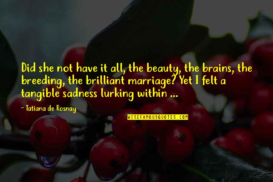 Confidence And Conceit Quotes By Tatiana De Rosnay: Did she not have it all, the beauty,