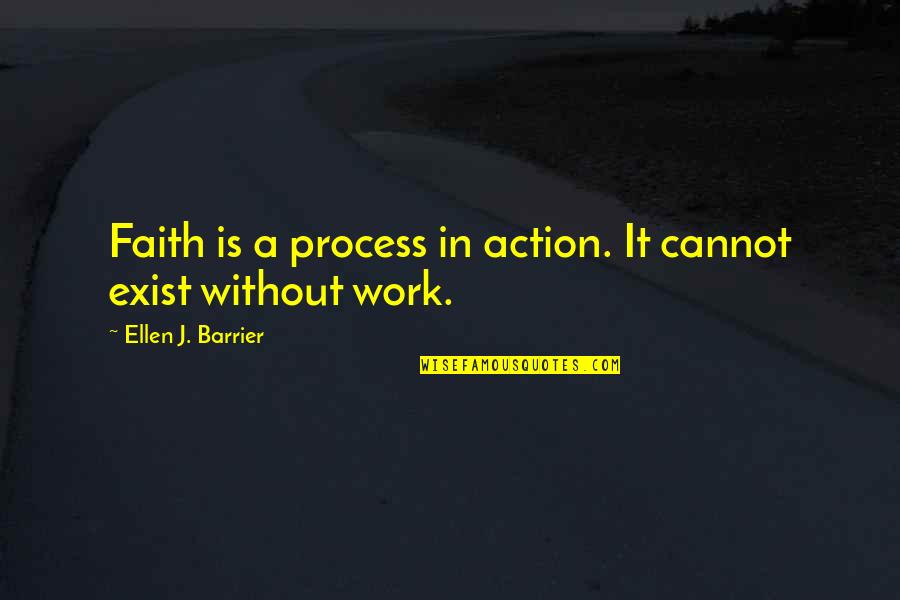 Confidence In Work Quotes By Ellen J. Barrier: Faith is a process in action. It cannot