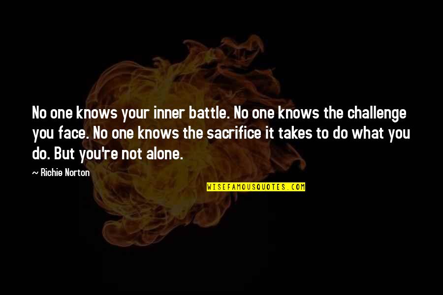 Confidence In Work Quotes By Richie Norton: No one knows your inner battle. No one