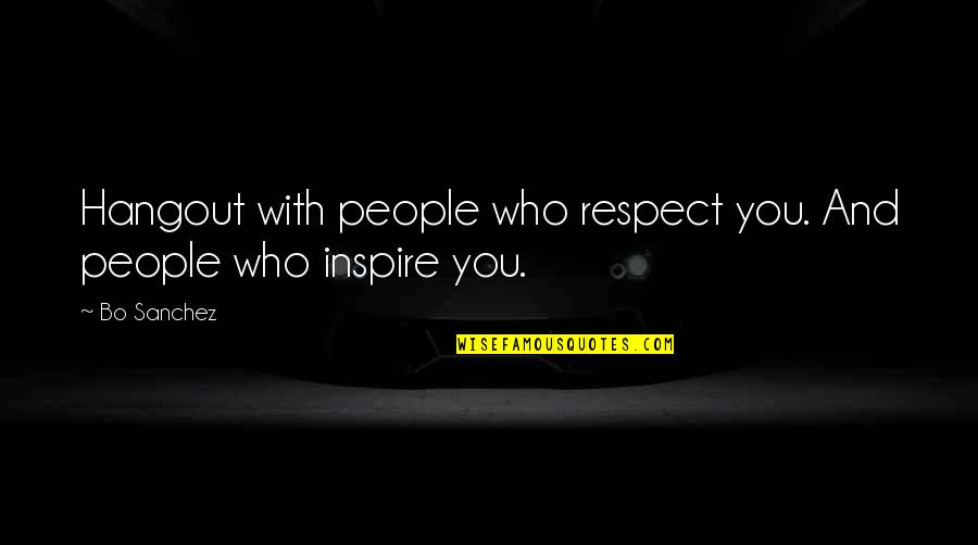 Confidenciales De Semana Quotes By Bo Sanchez: Hangout with people who respect you. And people