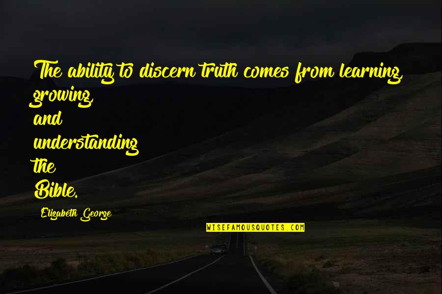 Confidenciales De Semana Quotes By Elizabeth George: The ability to discern truth comes from learning,