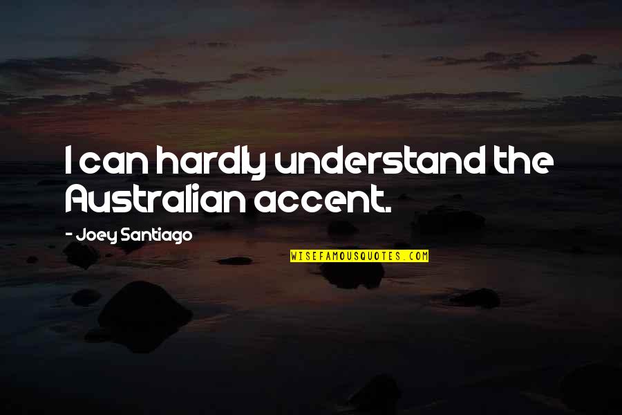 Confides Crossword Quotes By Joey Santiago: I can hardly understand the Australian accent.