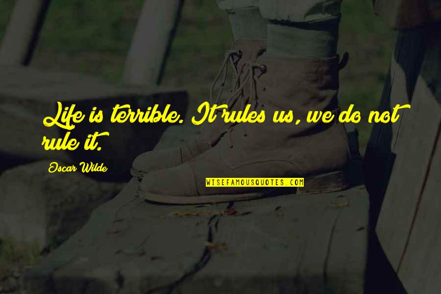 Confiesen Quotes By Oscar Wilde: Life is terrible. It rules us, we do