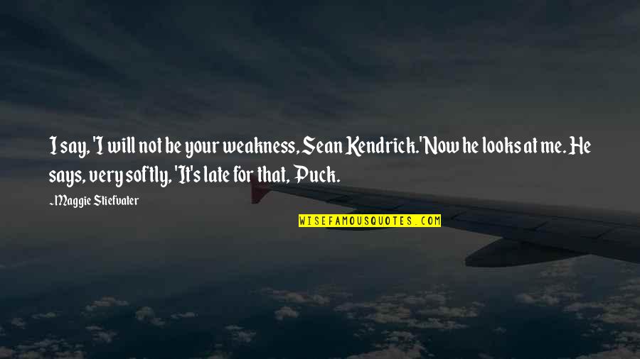 Configurational Change Quotes By Maggie Stiefvater: I say, 'I will not be your weakness,