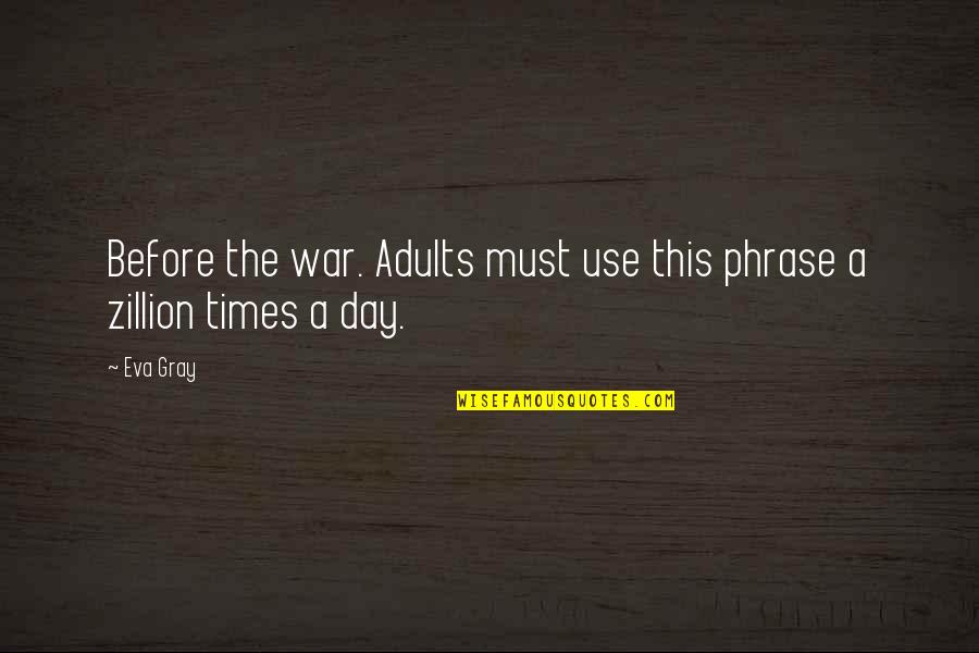 Configure Quotes By Eva Gray: Before the war. Adults must use this phrase