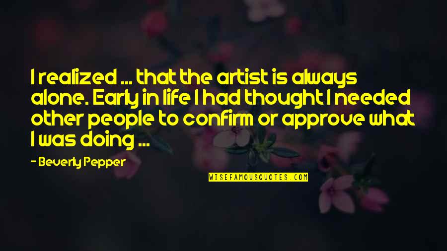 Confirm Quotes By Beverly Pepper: I realized ... that the artist is always