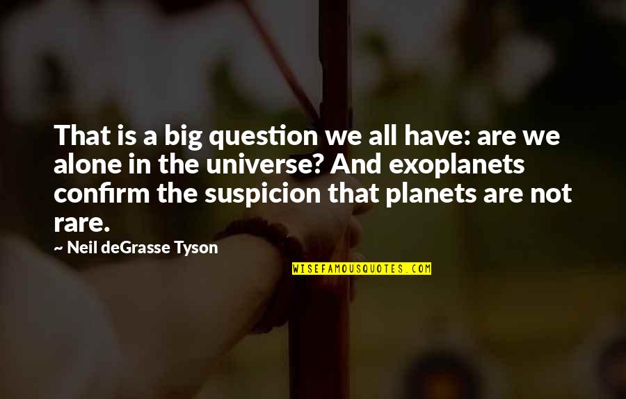 Confirm Quotes By Neil DeGrasse Tyson: That is a big question we all have: