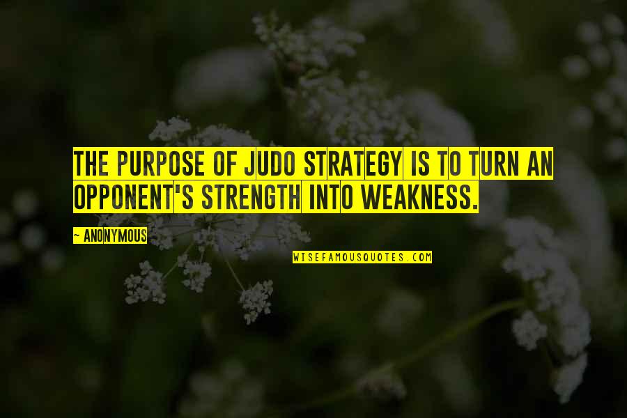 Confirmarmelo Quotes By Anonymous: The purpose of judo strategy is to turn