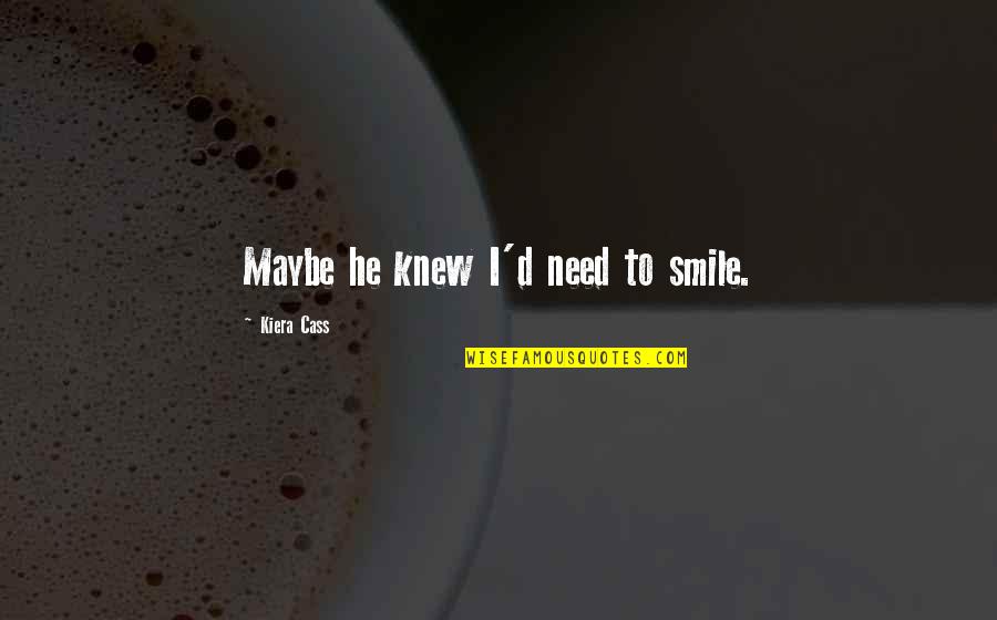 Confiscar En Quotes By Kiera Cass: Maybe he knew I'd need to smile.