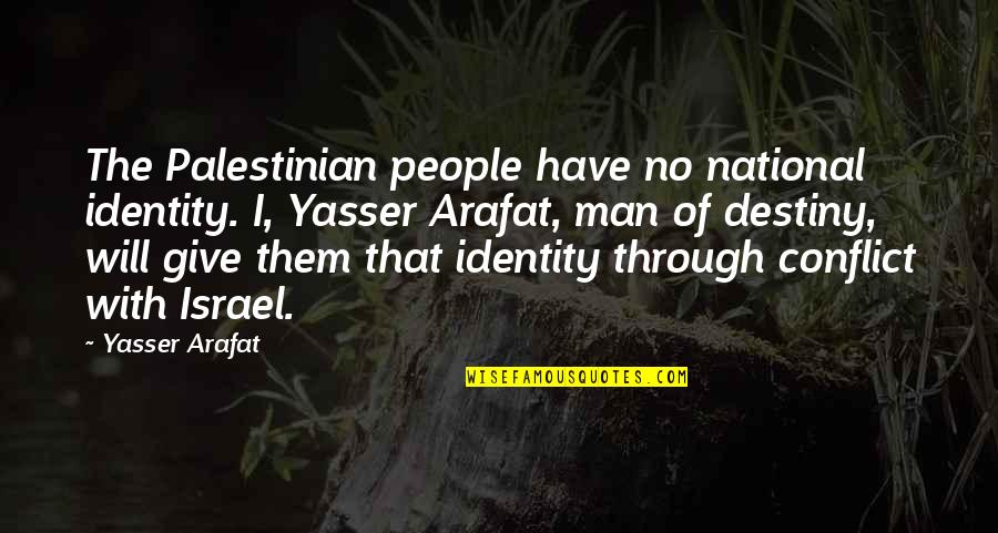 Conflict And Identity Quotes By Yasser Arafat: The Palestinian people have no national identity. I,