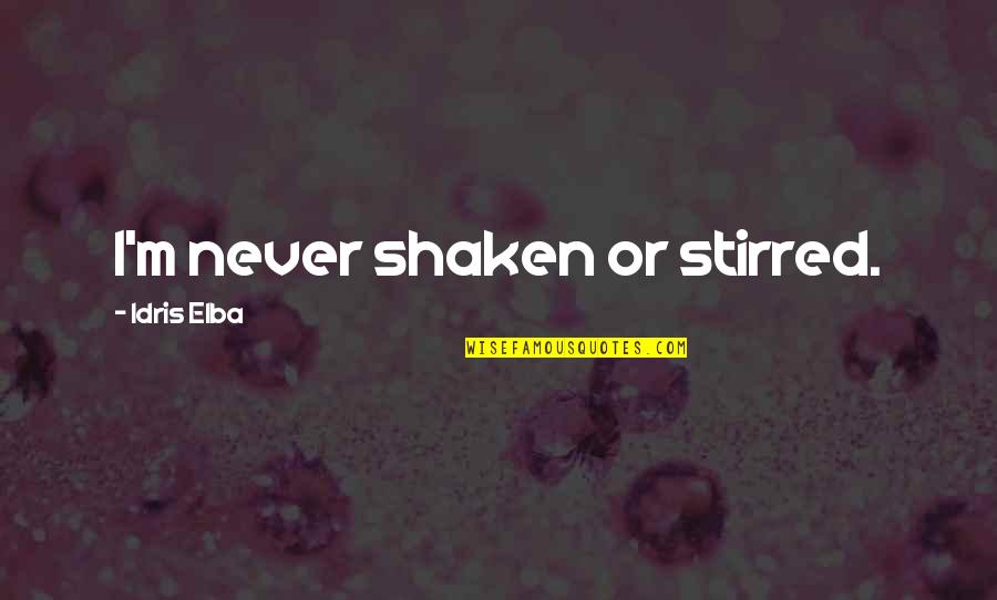 Conflict In The Story Quotes By Idris Elba: I'm never shaken or stirred.