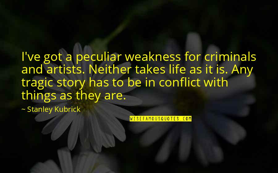 Conflict In The Story Quotes By Stanley Kubrick: I've got a peculiar weakness for criminals and