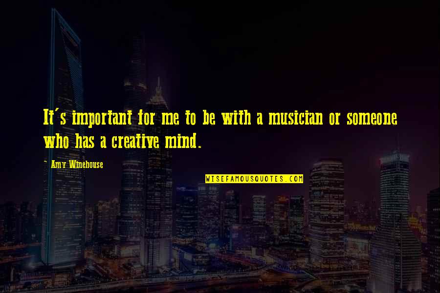 Conflicted Feeling Quotes By Amy Winehouse: It's important for me to be with a