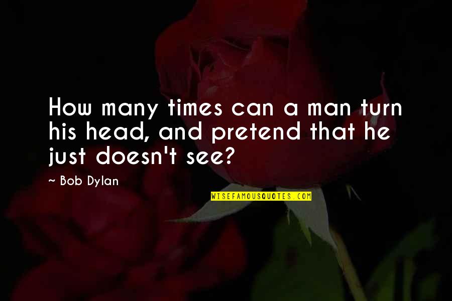 Confluir Quotes By Bob Dylan: How many times can a man turn his