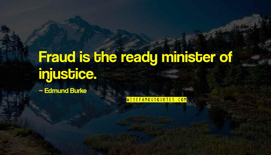 Confluir Quotes By Edmund Burke: Fraud is the ready minister of injustice.