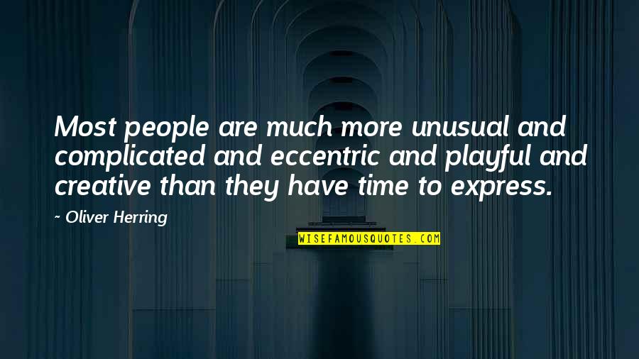 Conformable Contact Quotes By Oliver Herring: Most people are much more unusual and complicated