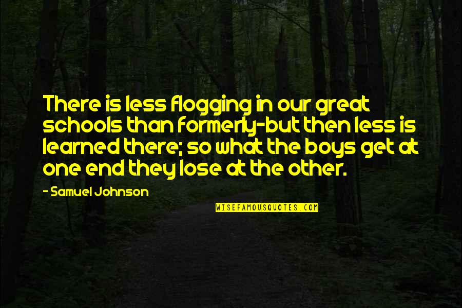 Conformal Region Quotes By Samuel Johnson: There is less flogging in our great schools