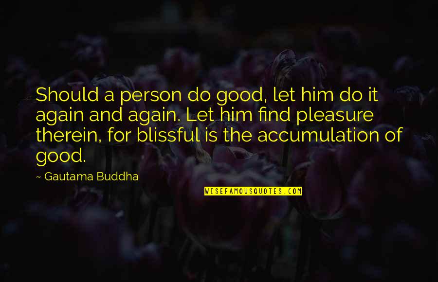 Conformance Testing Quotes By Gautama Buddha: Should a person do good, let him do