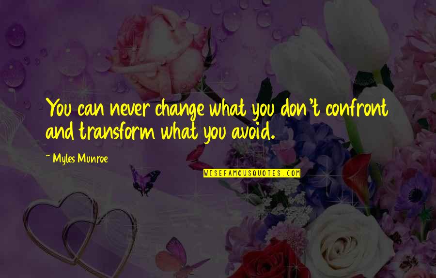 Confront You Quotes By Myles Munroe: You can never change what you don't confront