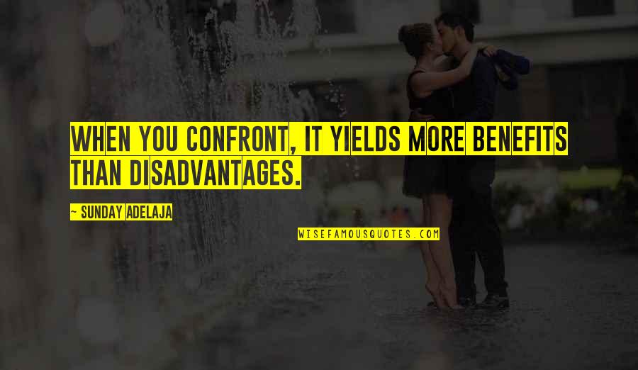 Confront You Quotes By Sunday Adelaja: When you confront, it yields more benefits than