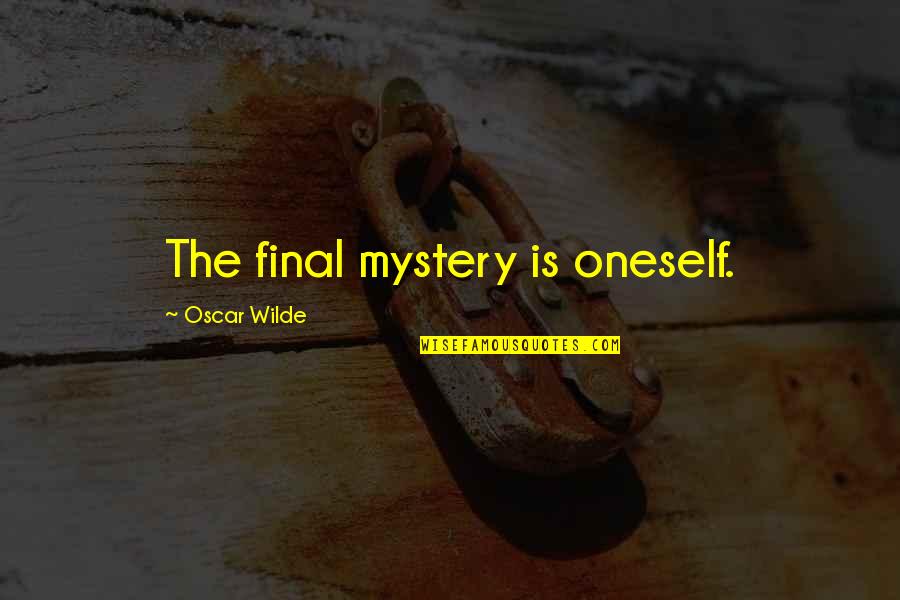 Confucianism Religion Quotes By Oscar Wilde: The final mystery is oneself.