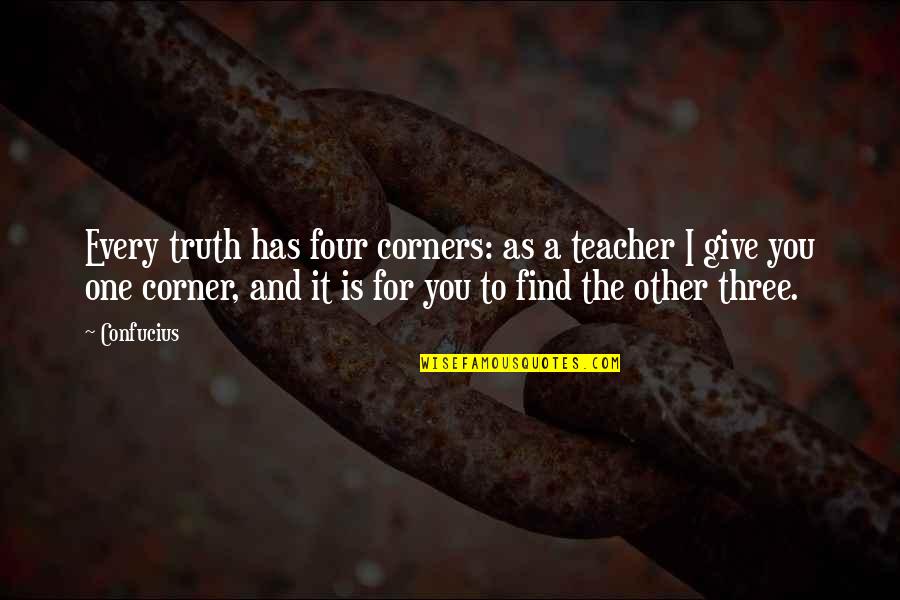 Confucius Best Quotes By Confucius: Every truth has four corners: as a teacher
