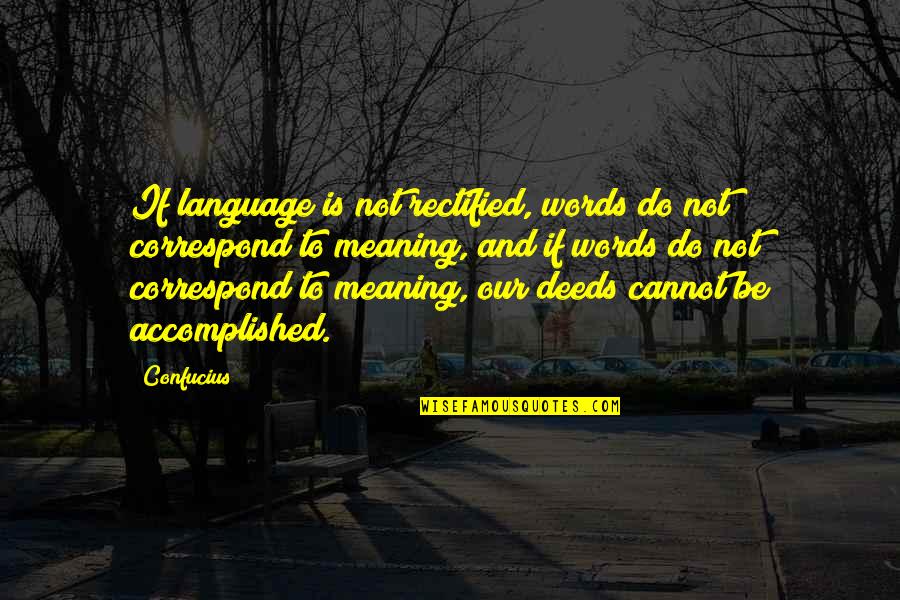Confucius Best Quotes By Confucius: If language is not rectified, words do not