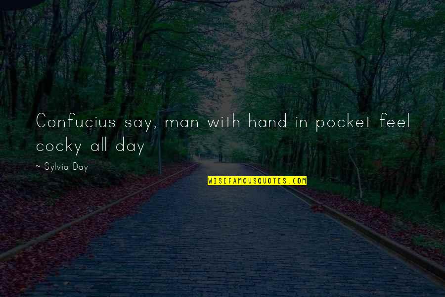 Confucius Best Quotes By Sylvia Day: Confucius say, man with hand in pocket feel