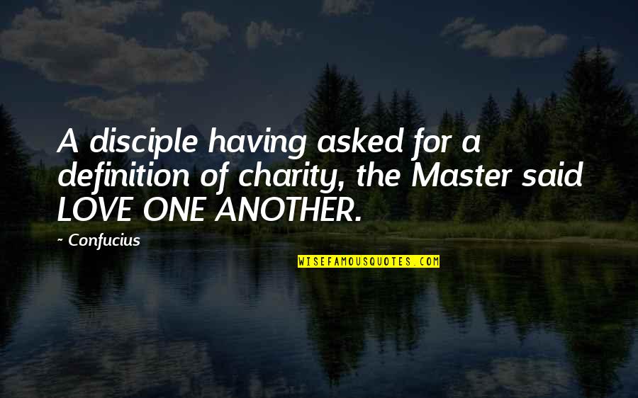 Confucius Love Quotes By Confucius: A disciple having asked for a definition of