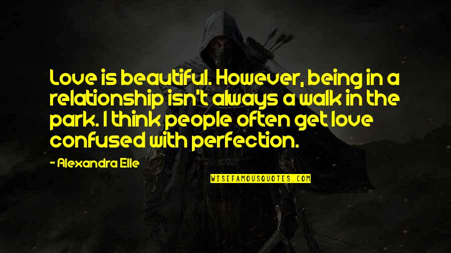 Confused If It's Love Quotes By Alexandra Elle: Love is beautiful. However, being in a relationship