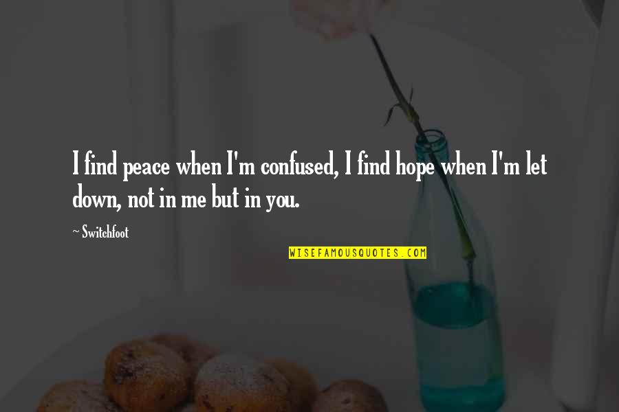 Confused If It's Love Quotes By Switchfoot: I find peace when I'm confused, I find