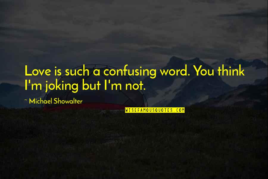 Confusing Love Quotes By Michael Showalter: Love is such a confusing word. You think