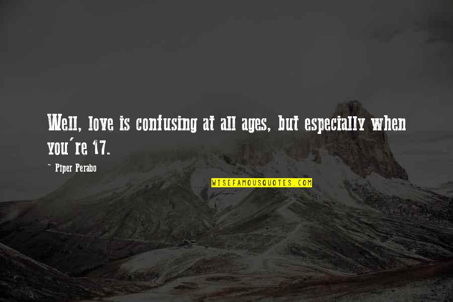 Confusing Love Quotes By Piper Perabo: Well, love is confusing at all ages, but