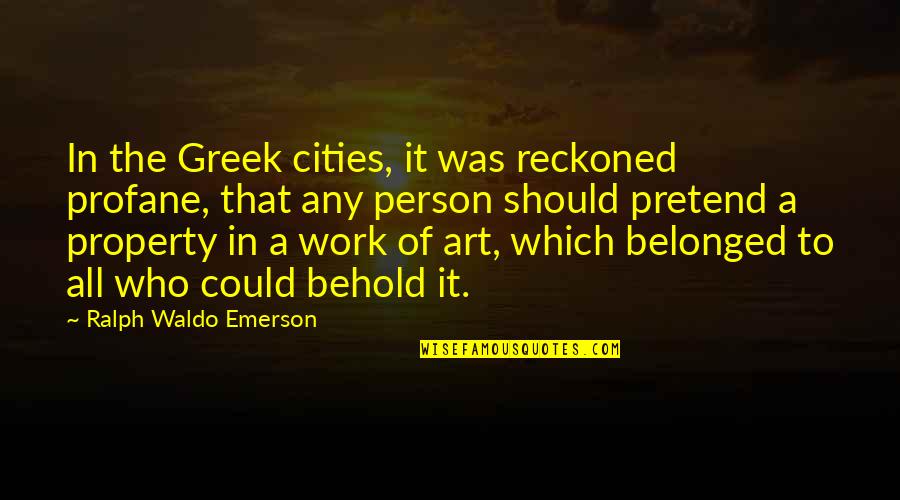 Confusing Love Quotes By Ralph Waldo Emerson: In the Greek cities, it was reckoned profane,