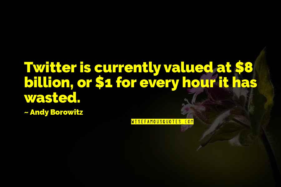 Confusiones Definicion Quotes By Andy Borowitz: Twitter is currently valued at $8 billion, or