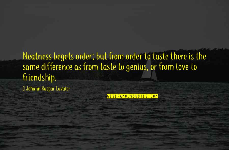 Cong Di E Quotes By Johann Kaspar Lavater: Neatness begets order; but from order to taste