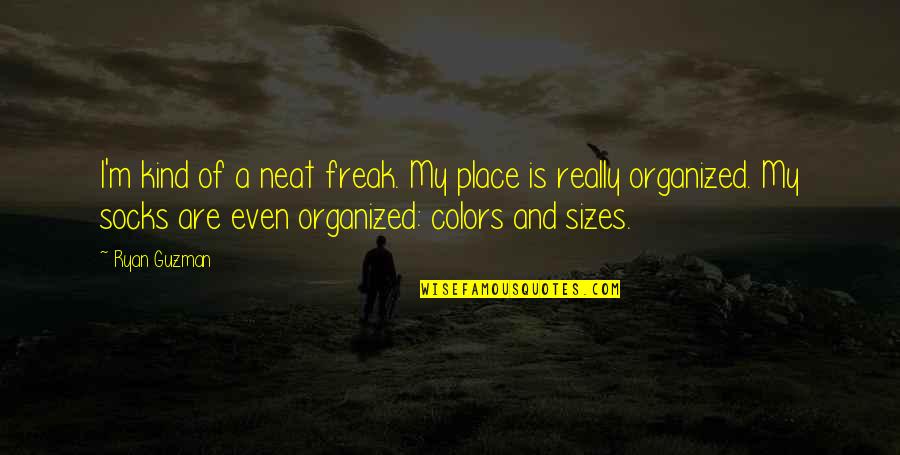 Congelar En Quotes By Ryan Guzman: I'm kind of a neat freak. My place