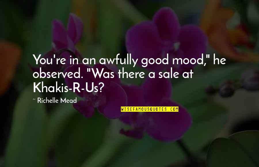 Congrat Wedding Quotes By Richelle Mead: You're in an awfully good mood," he observed.