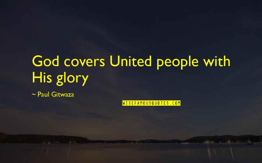 Congratulations Award Quotes By Paul Gitwaza: God covers United people with His glory